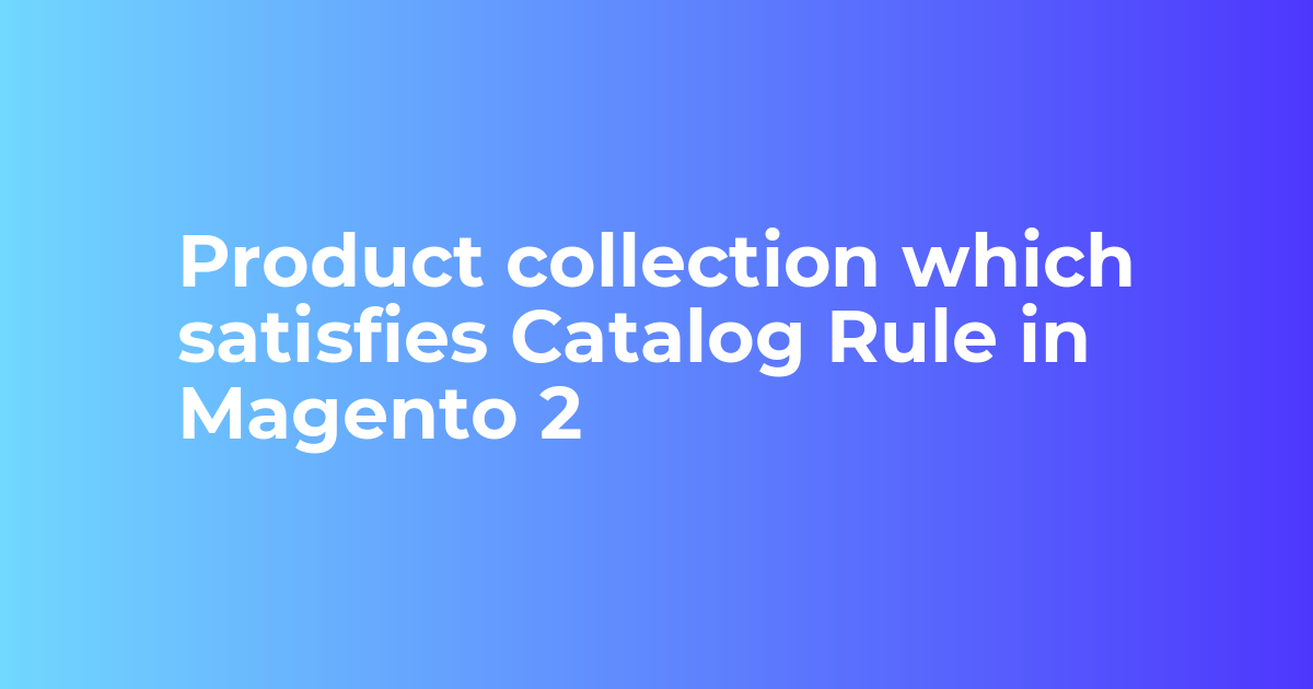 Product collection which satisfies Catalog Rule in Magento 2