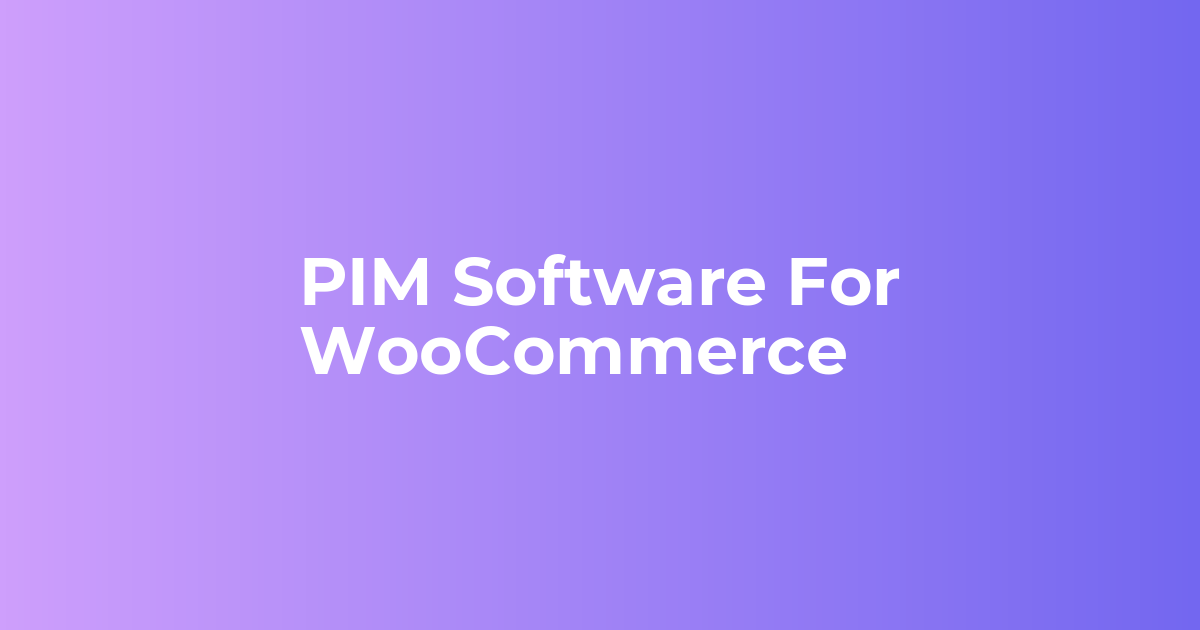 PIM Software For WooCommerce - Webkul Blog