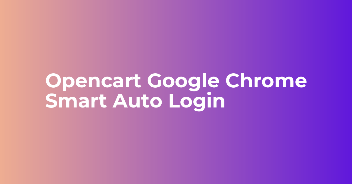 Opencart Google Smart Lock Login | Seamless Sign In With Chrome Lock