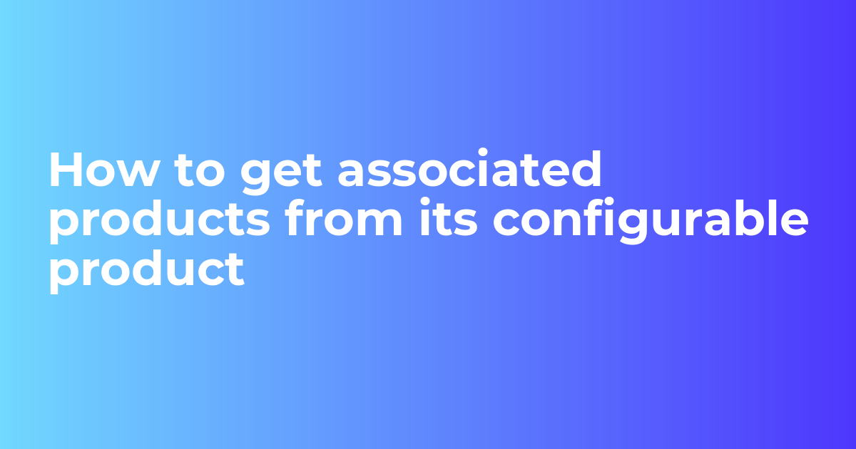 How to get associated products from its configurable product - Webkul Blog