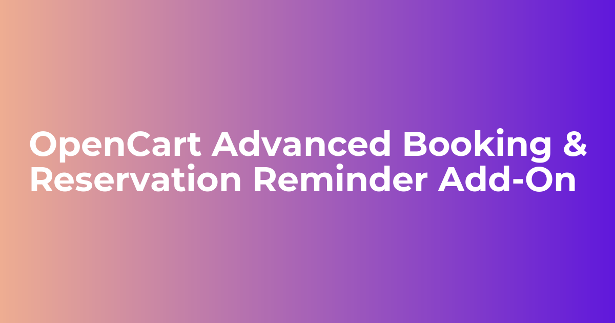OpenCart Advanced Booking & Reservation Reminder addon