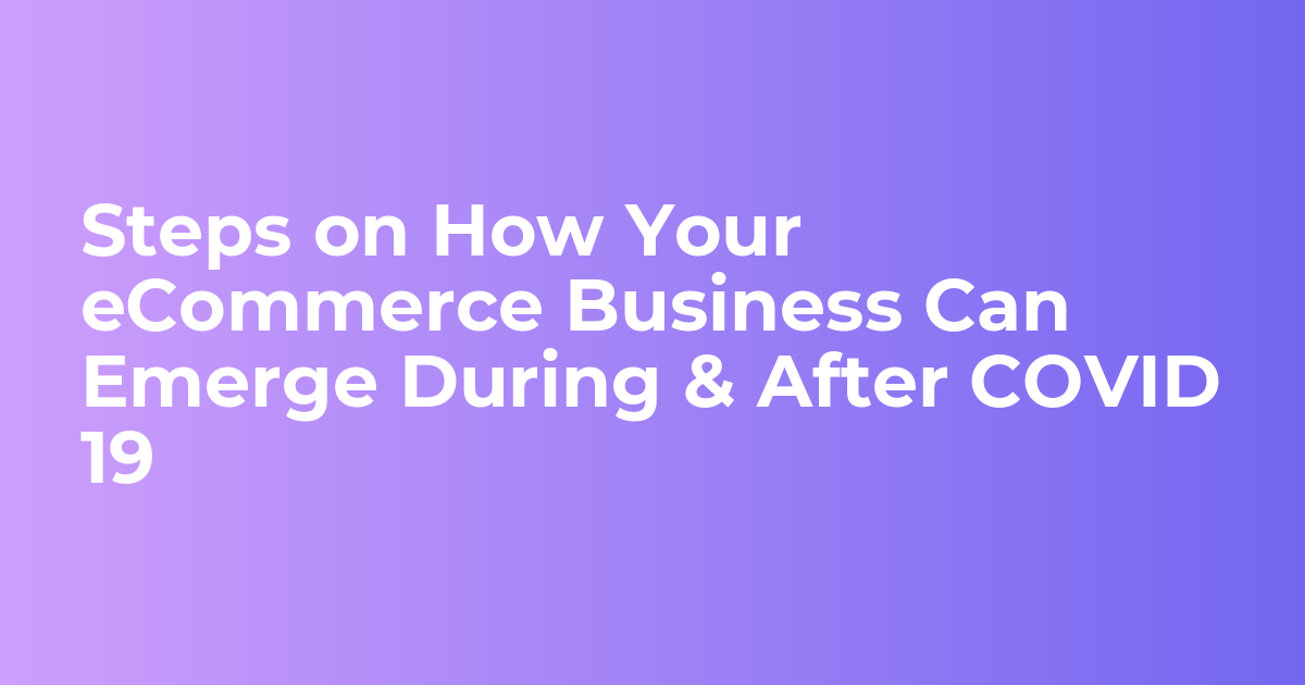 Steps to grow your eCommerce sales during and after COVID 19