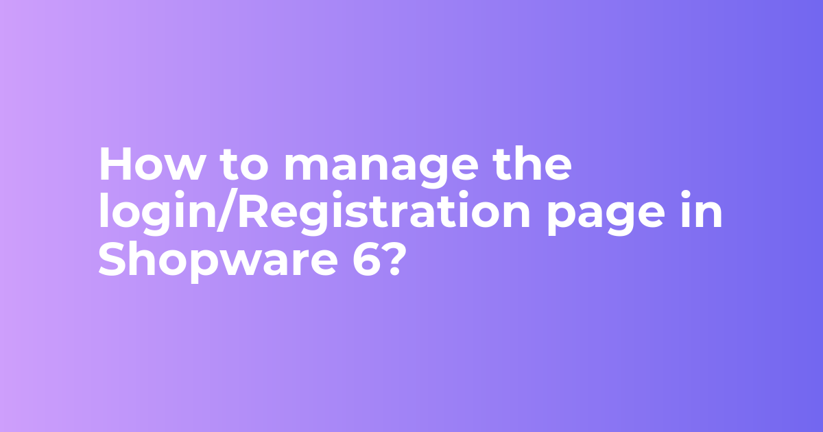 How to manage login/registration page || Create login/register Shopware 6