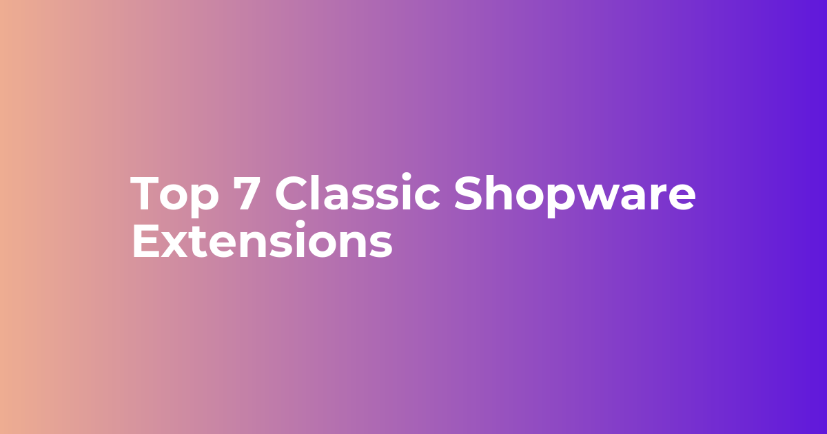 Top 7 Classic Shopware Extensions