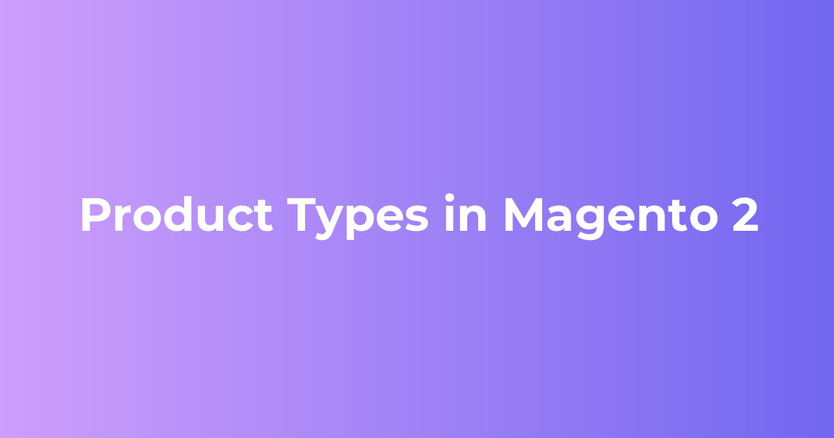 Product Types in Magento 2 | Adobe Commerce Catalog