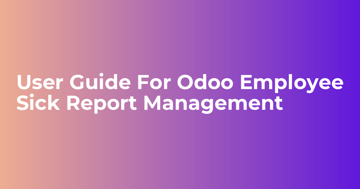 User Guide For Odoo Employee Sick Report Management