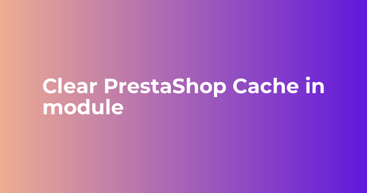 Clear PrestaShop Cache in module - Webkul Blog