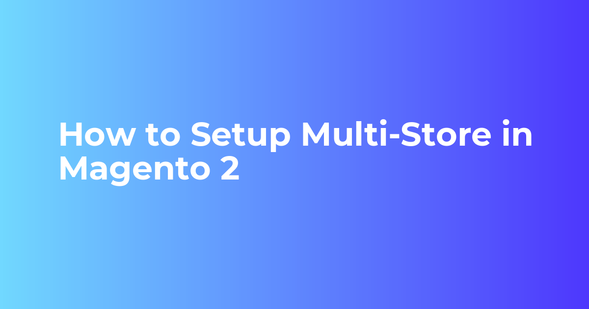 How to Setup Multi-Store in Magento 2 - Webkul Blog