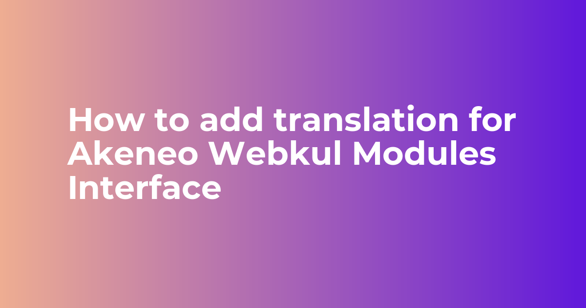 How to add translation for Akeneo Webkul Modules Interface