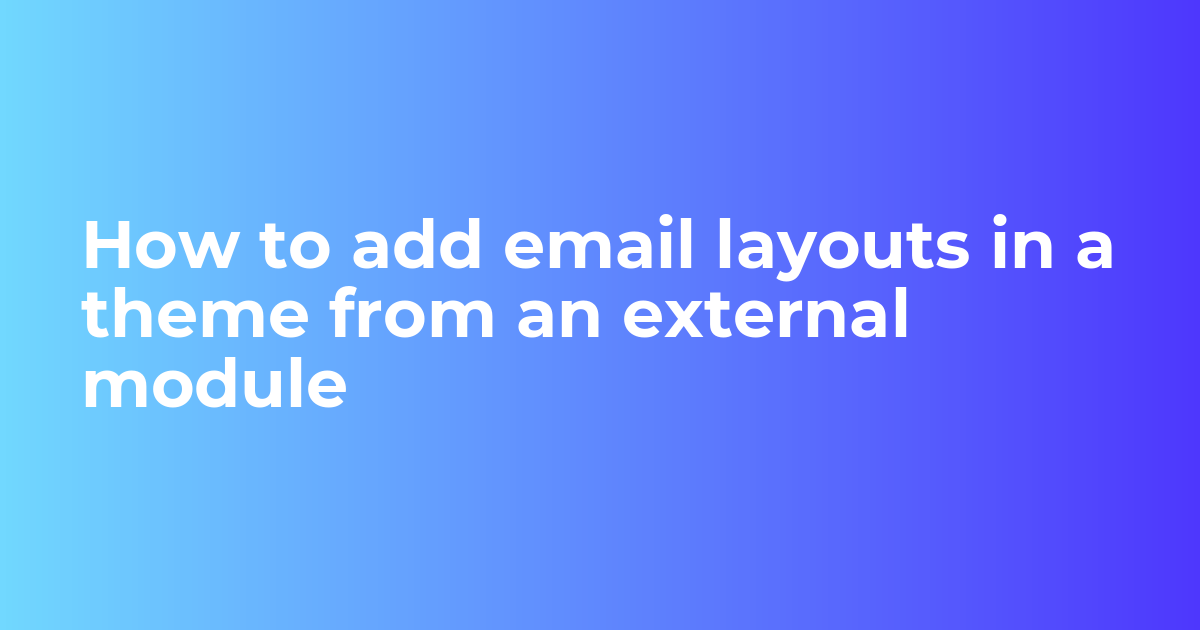 How to add email layouts in a theme from an external module