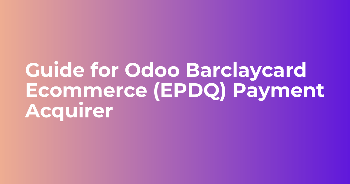 Guide for Odoo Barclaycard Ecommerce (EPDQ) Payment Acquirer
