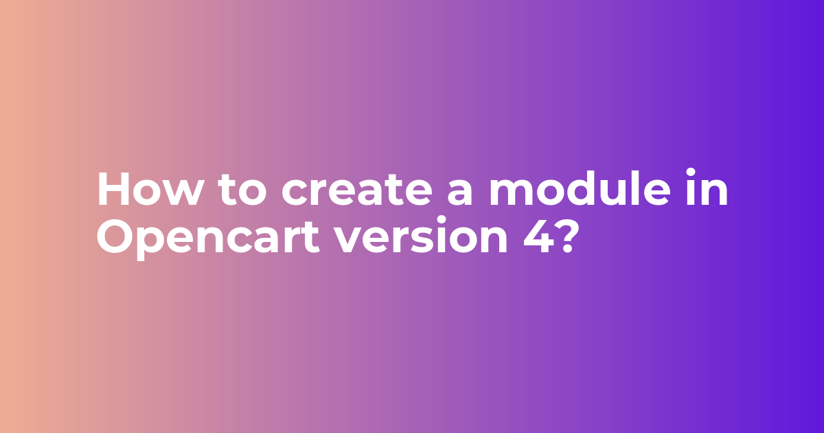 How to create a module in Opencart version 4? - Webkul Blog