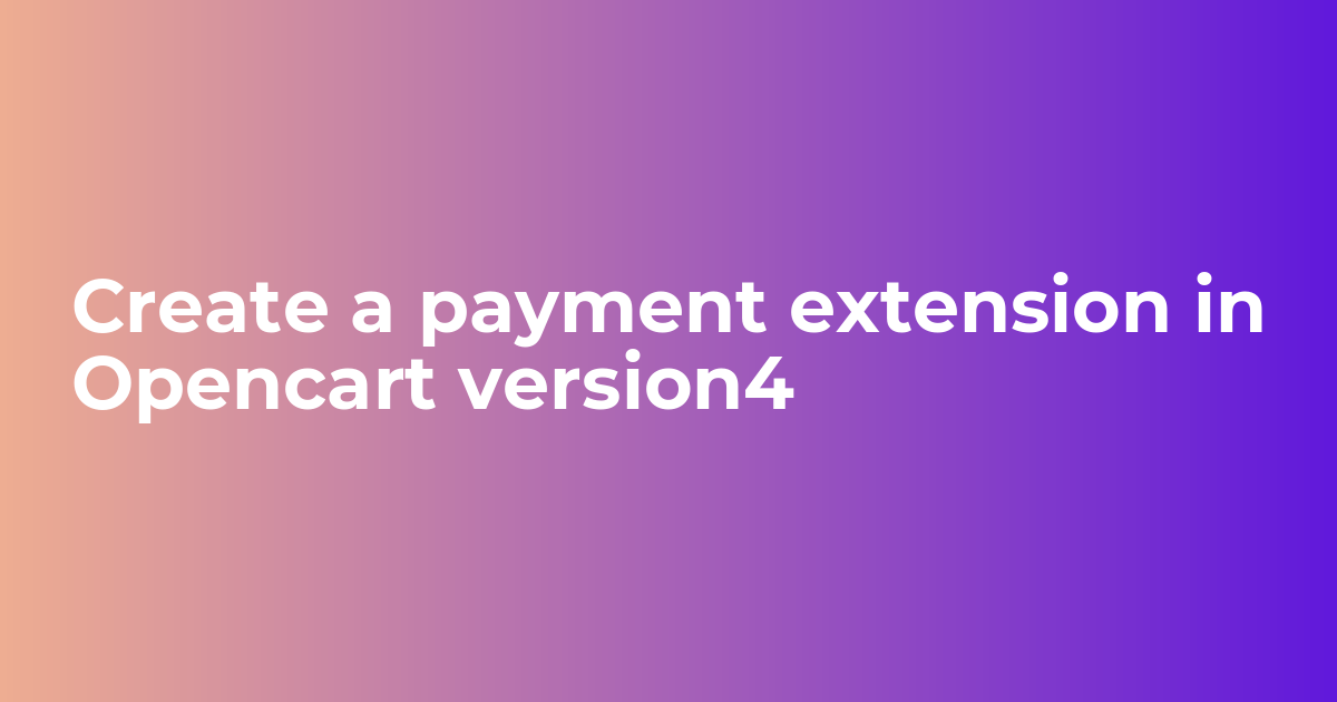 Create a payment extension in Opencart version4 - Webkul Blog