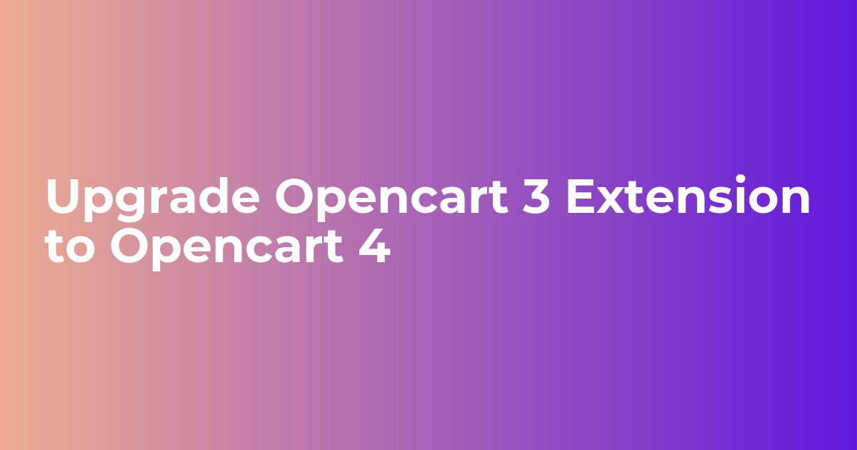 Upgrade Opencart 3 Extension to Opencart 4 - Webkul Blog