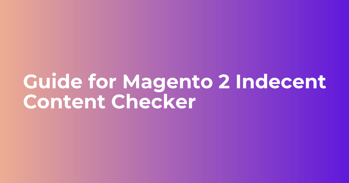 Guide for Magento 2 Indecent Content Checker