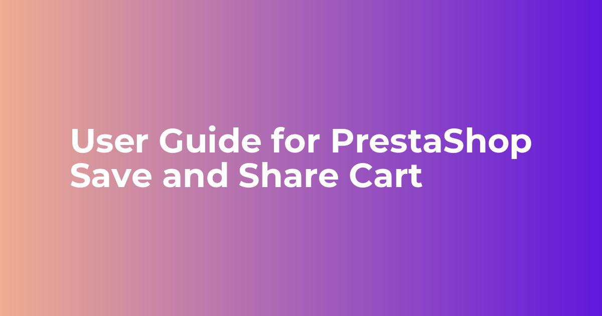 User Guide for PrestaShop Save and Share Cart