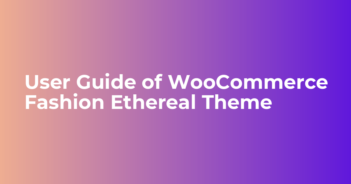 User guide of WooCommerce Fashion Ethereal Theme