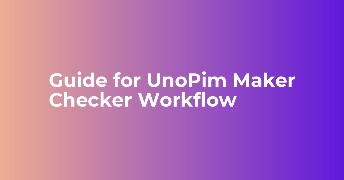 User Guide for UnoPim Maker Checker Workflow Extension