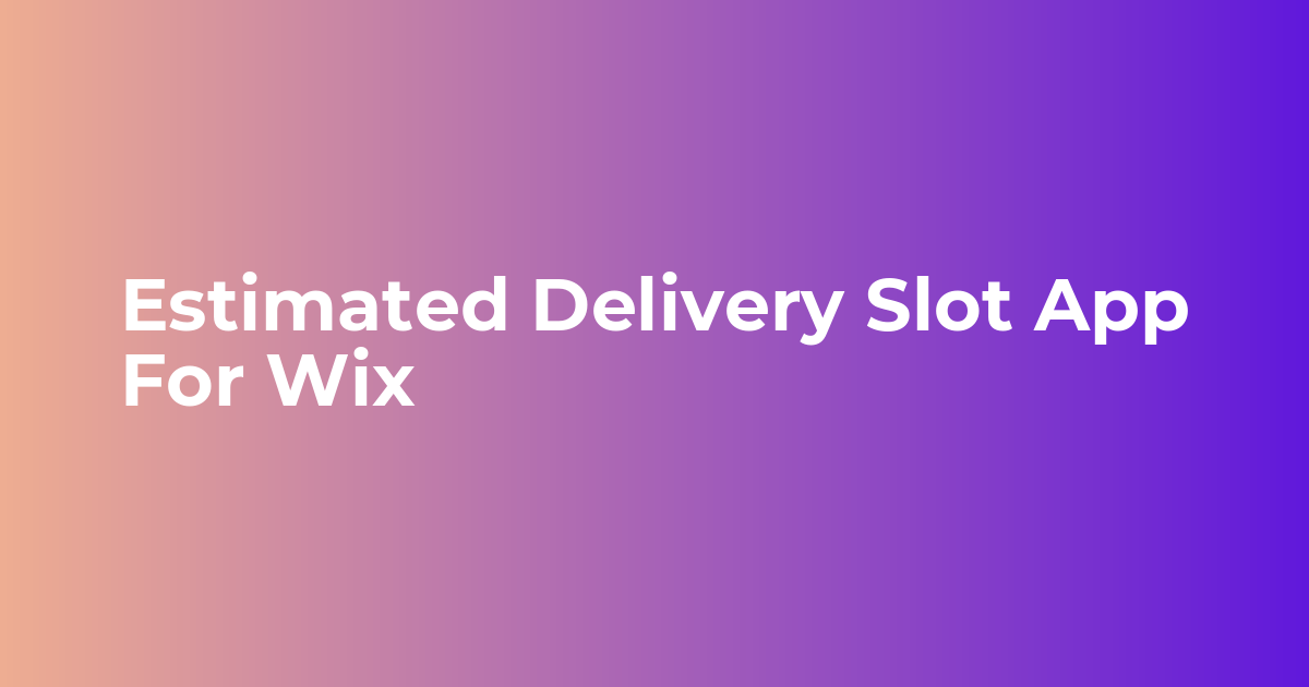 Estimated Delivery Slot App For Wix - Webkul Blog