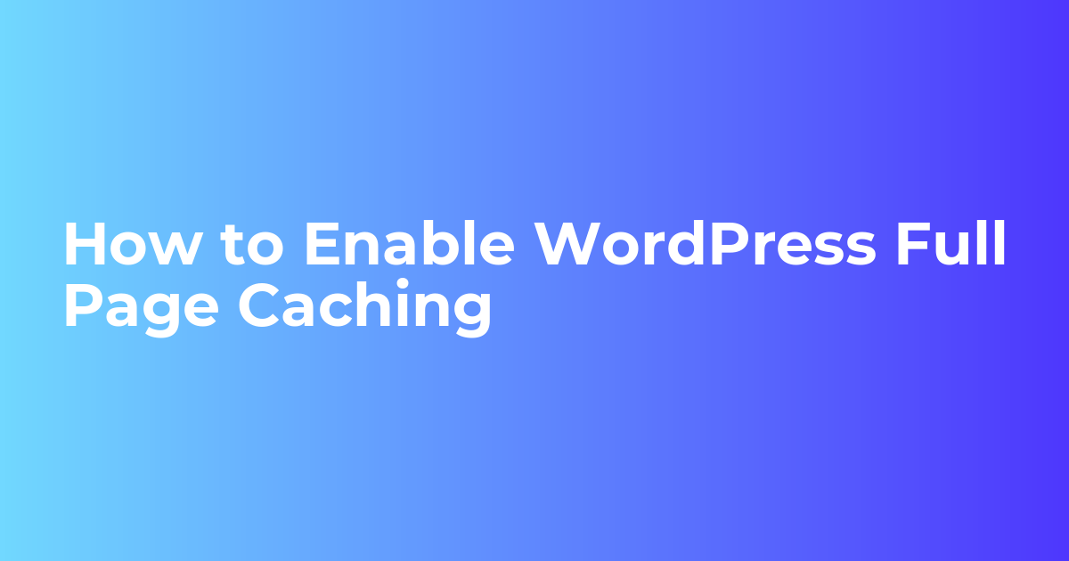How to Enable WordPress Full Page Caching