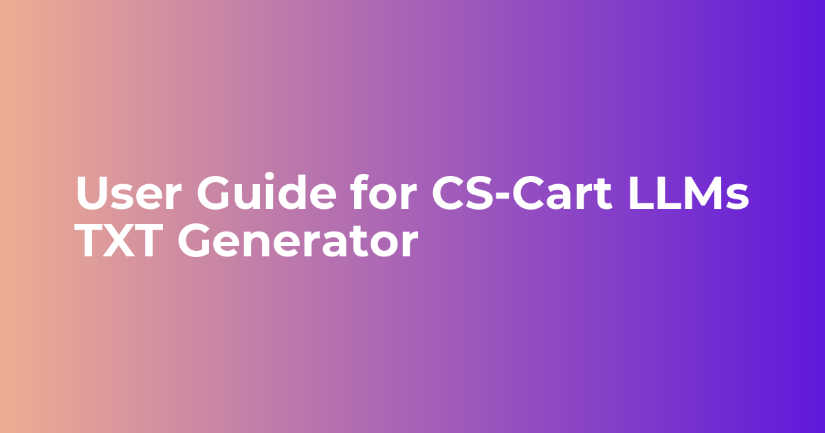 User Guide for CS-Cart LLMs TXT Generator