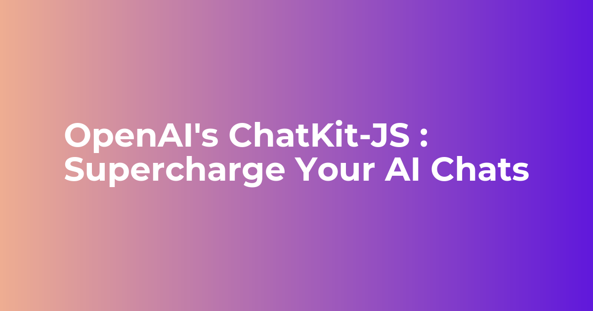 OpenAI's ChatKit-JS : Supercharge Your AI Chats - Webkul Blog