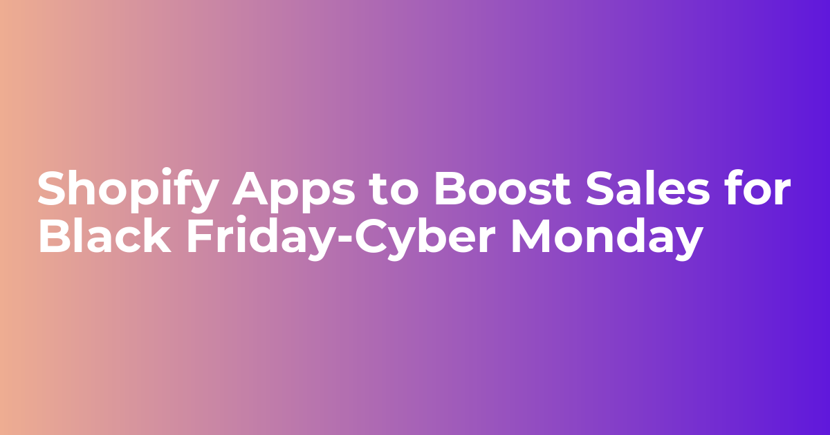Shopify Apps to Boost Sales for Black Friday-Cyber Monday - Webkul Blog