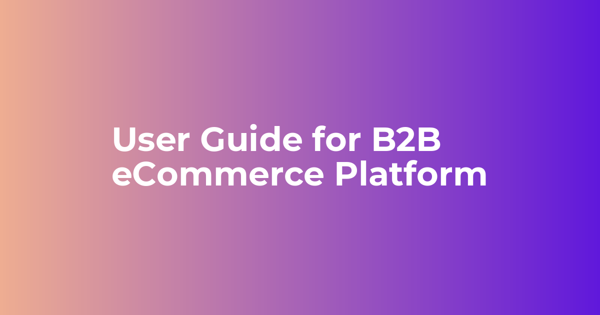 User Guide for B2B eCommerce Platform