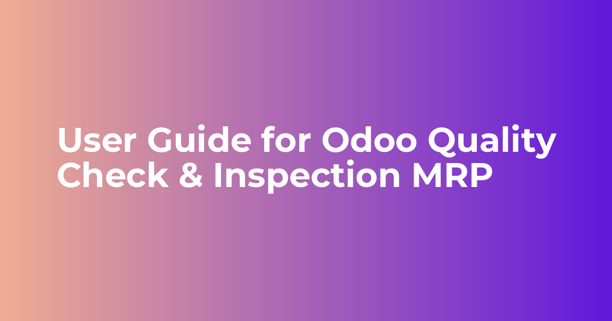 User Guide for Odoo Quality Check & Inspection MRP