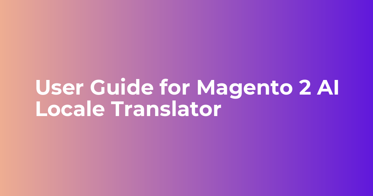 User Guide for Magento 2 AI Locale Translator