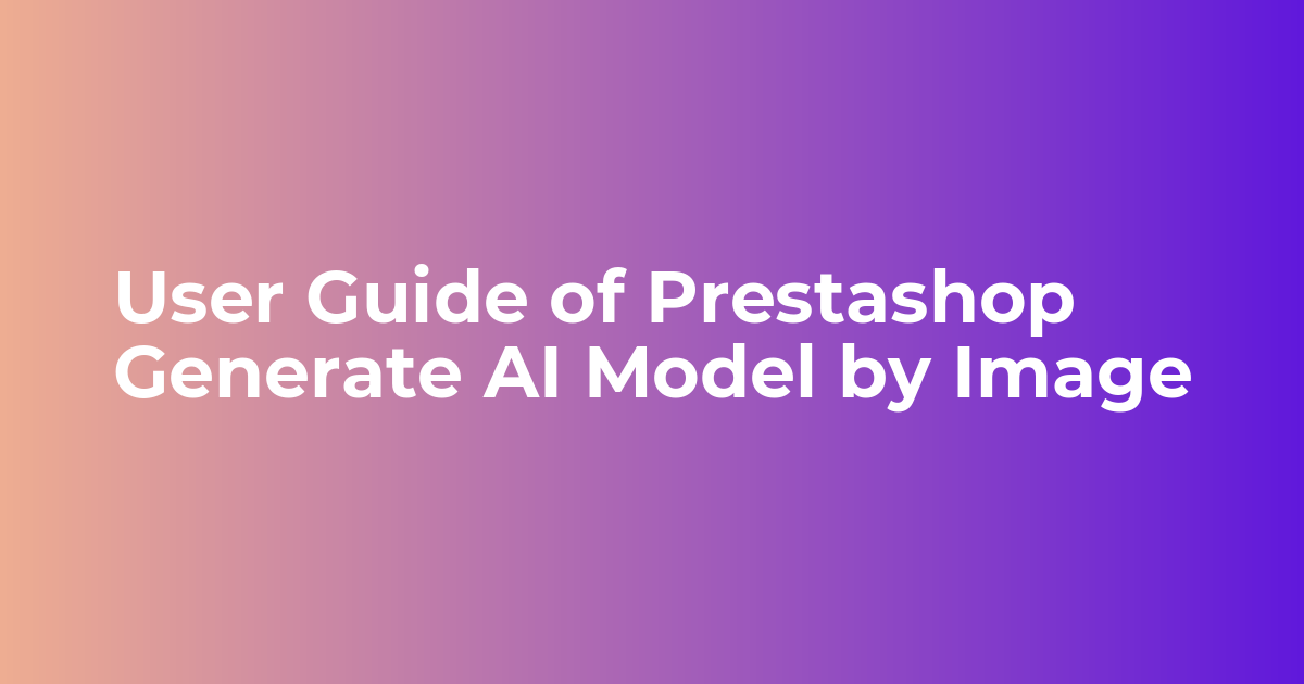 User Guide of Prestashop Generate AI Model by Image