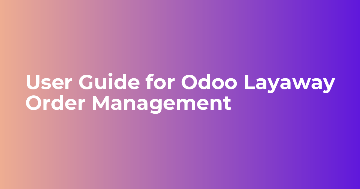 User Guide for Odoo Layaway Order Management
