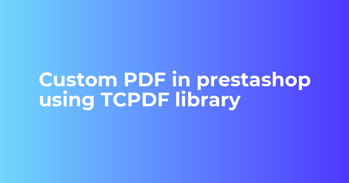 Custom PDF in prestashop using TCPDF library - Webkul Blog