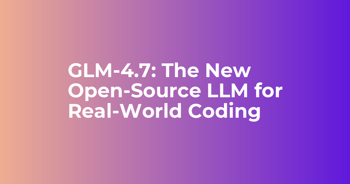 GLM-4.7: The New Open-Source LLM for Real-World Coding - Webkul Blog