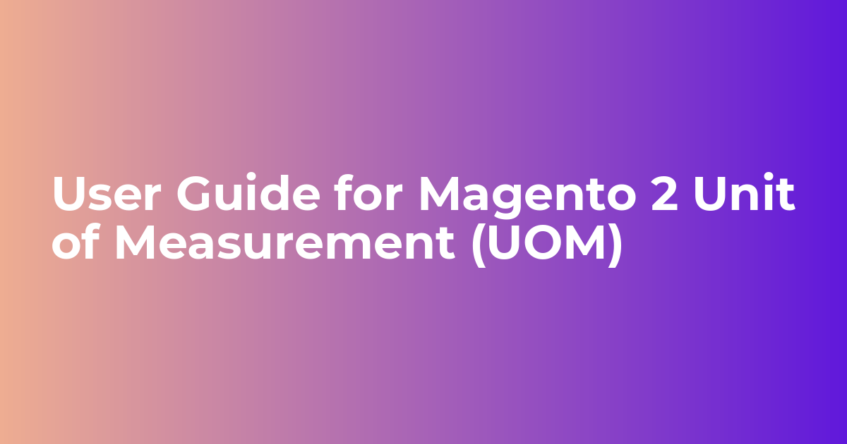User Guide for Magento 2 Unit of Measurement (UOM)