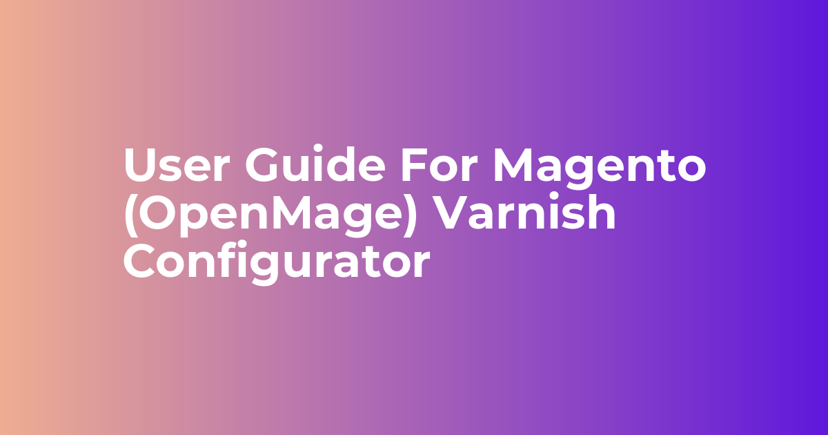 User Guide For Magento (OpenMage) Varnish Configurator